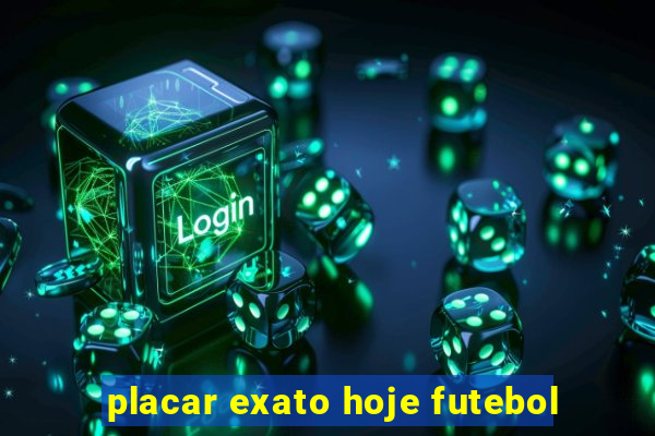 placar exato hoje futebol